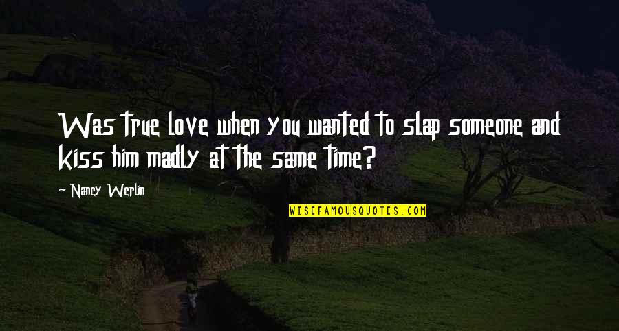 Arrepentirse En Ingles Quotes By Nancy Werlin: Was true love when you wanted to slap
