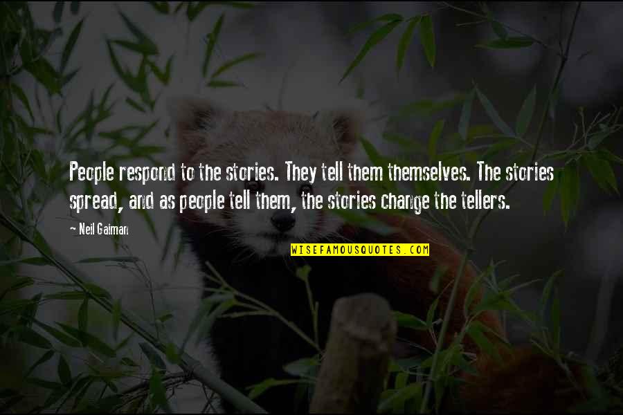 Arrepiente De Tus Quotes By Neil Gaiman: People respond to the stories. They tell them