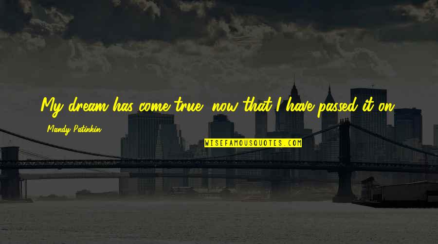 Arrepientete Quotes By Mandy Patinkin: My dream has come true, now that I Arrepientete Quotes By Mandy Patinkin: My dream has come true, now that I