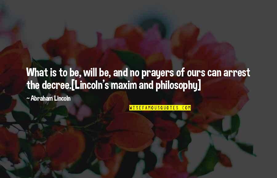 Arrest Quotes By Abraham Lincoln: What is to be, will be, and no
