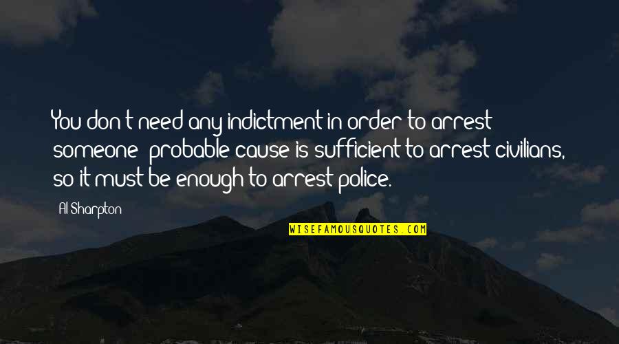 Arrest Quotes By Al Sharpton: You don't need any indictment in order to