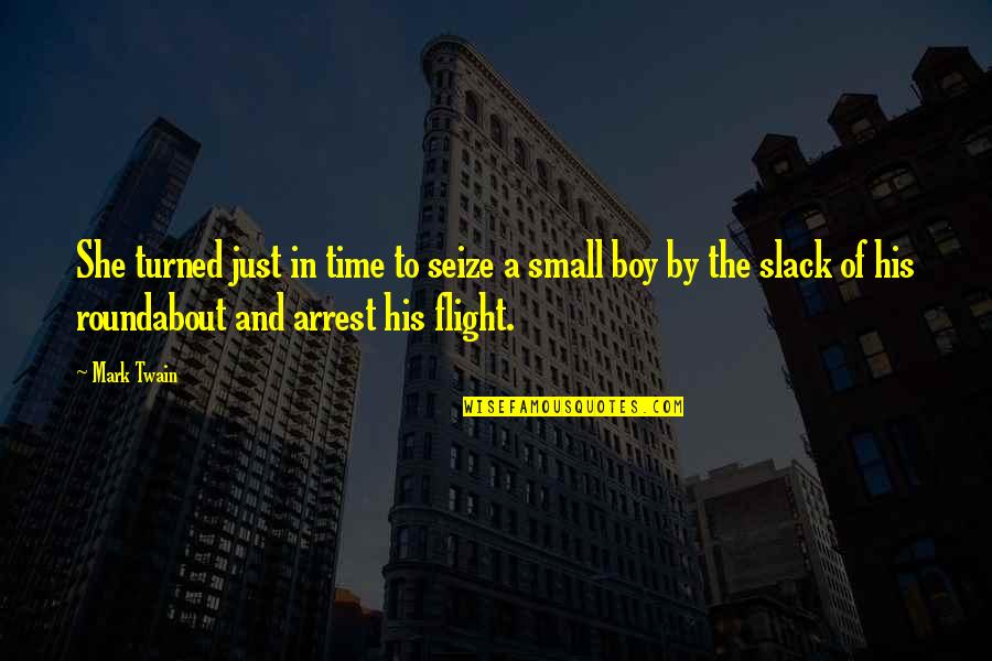 Arrest Quotes By Mark Twain: She turned just in time to seize a