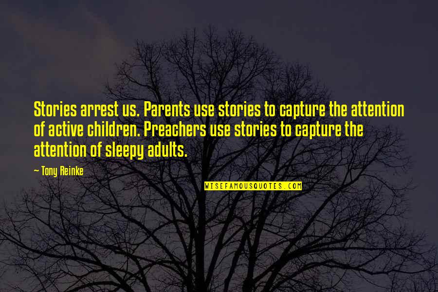Arrest Quotes By Tony Reinke: Stories arrest us. Parents use stories to capture
