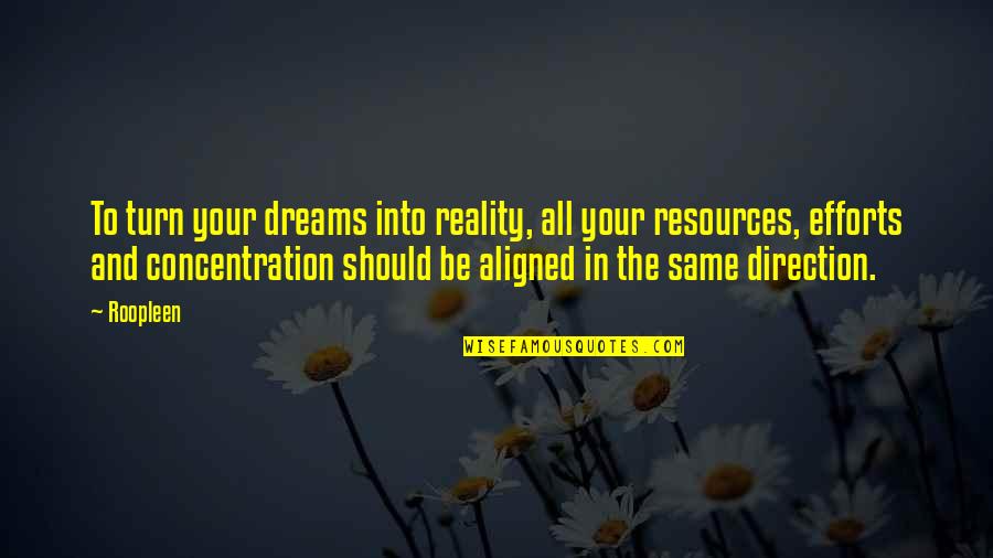 Arrestable Quotes By Roopleen: To turn your dreams into reality, all your