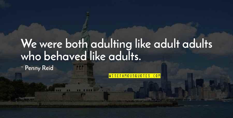 Arrested Dev Quotes By Penny Reid: We were both adulting like adult adults who