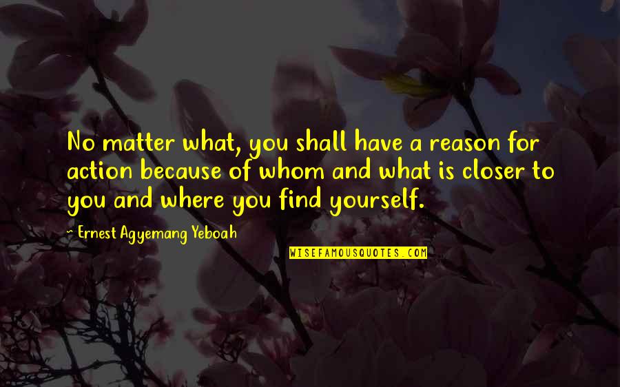 Arrested Development Hermano Quotes By Ernest Agyemang Yeboah: No matter what, you shall have a reason