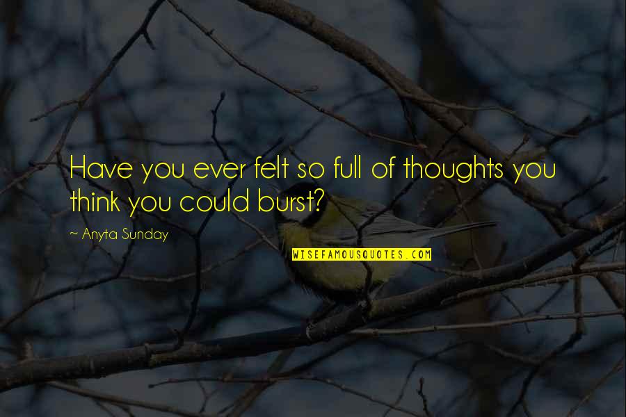 Arrested Development Hoop Quotes By Anyta Sunday: Have you ever felt so full of thoughts