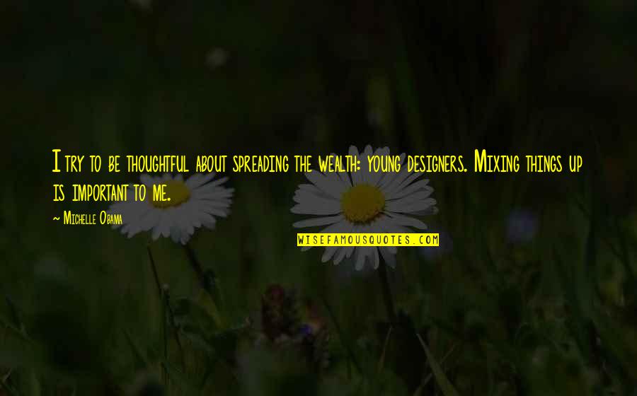 Arrested Development Lucille Austero Quotes By Michelle Obama: I try to be thoughtful about spreading the Arrested Development Lucille Austero Quotes By Michelle Obama: I try to be thoughtful about spreading the