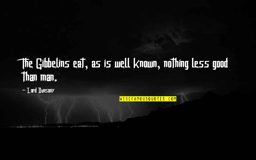 Arrested Development Season 4 Buster Quotes By Lord Dunsany: The Gibbelins eat, as is well known, nothing