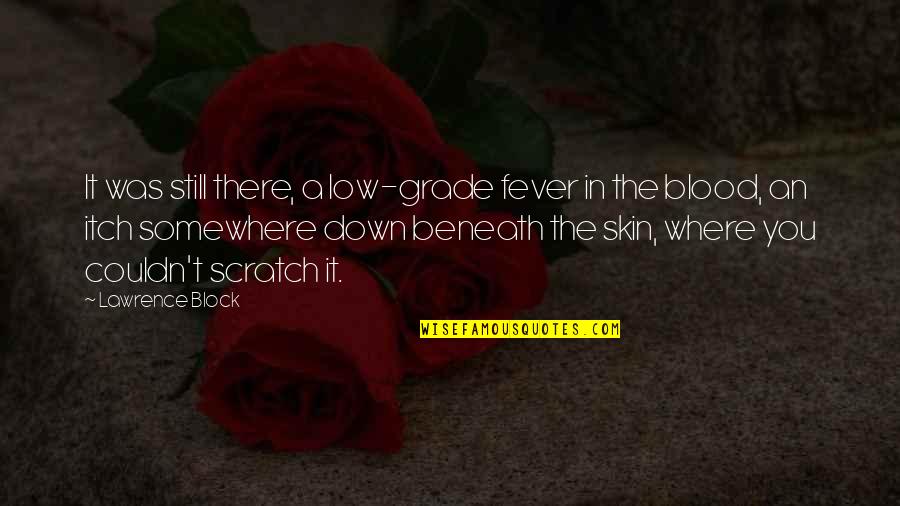 Arrested Development Starla Quotes By Lawrence Block: It was still there, a low-grade fever in