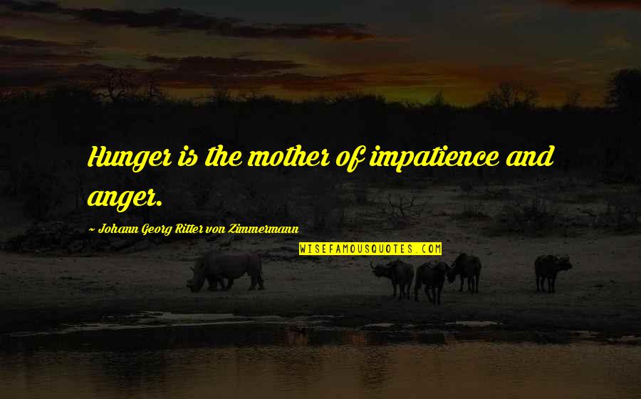 Arrested Development Tv Show Quotes By Johann Georg Ritter Von Zimmermann: Hunger is the mother of impatience and anger.