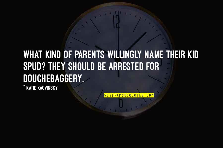 Arrested Quotes By Katie Kacvinsky: What kind of parents willingly name their kid