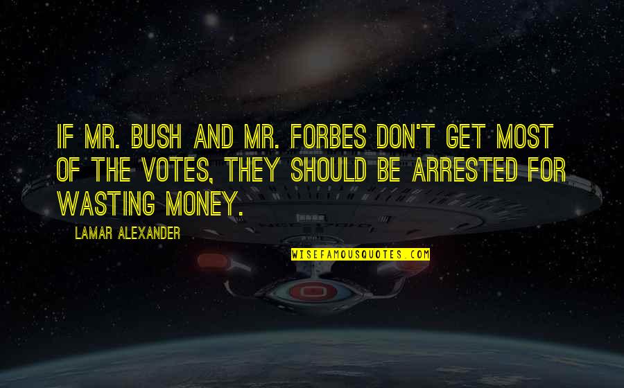 Arrested Quotes By Lamar Alexander: If Mr. Bush and Mr. Forbes don't get