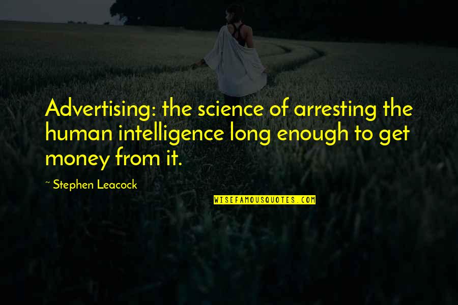 Arresting Quotes By Stephen Leacock: Advertising: the science of arresting the human intelligence Arresting Quotes By Stephen Leacock: Advertising: the science of arresting the human intelligence
