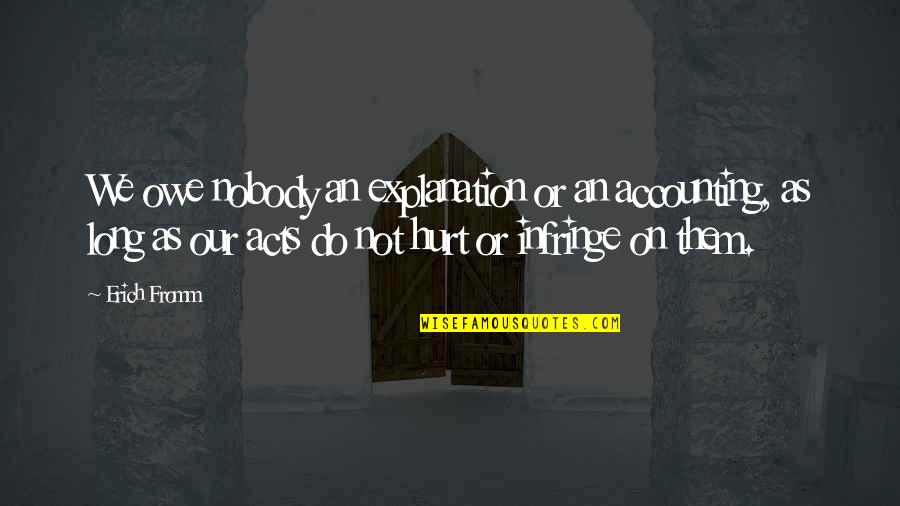 Arrests Records Quotes By Erich Fromm: We owe nobody an explanation or an accounting,