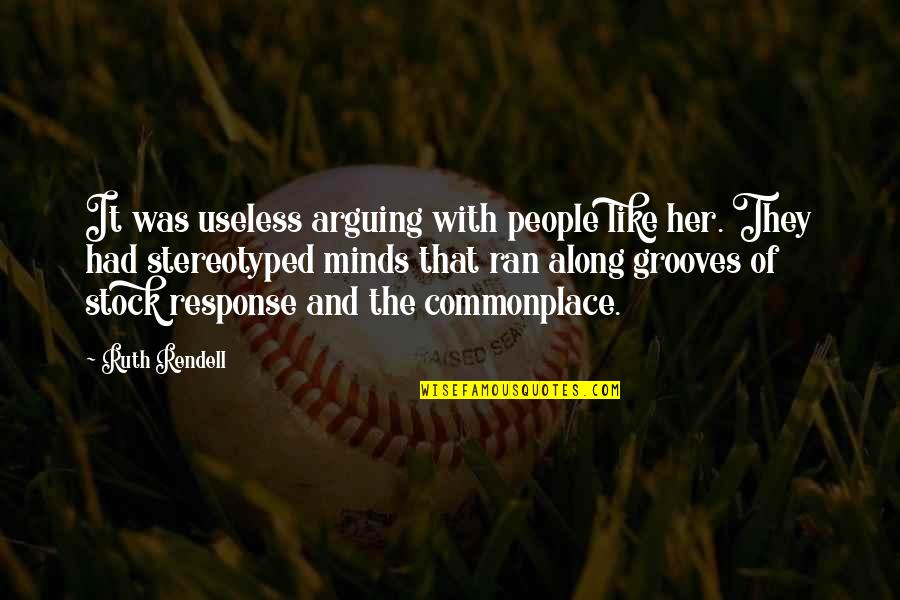 Arrhythmia Quotes By Ruth Rendell: It was useless arguing with people like her.