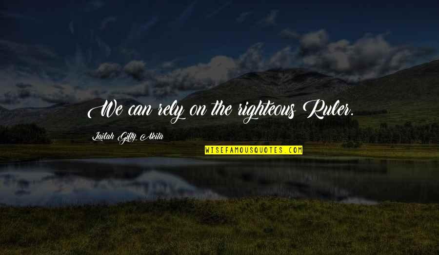 Arri Alexa Quotes By Lailah Gifty Akita: We can rely on the righteous Ruler. Arri Alexa Quotes By Lailah Gifty Akita: We can rely on the righteous Ruler.