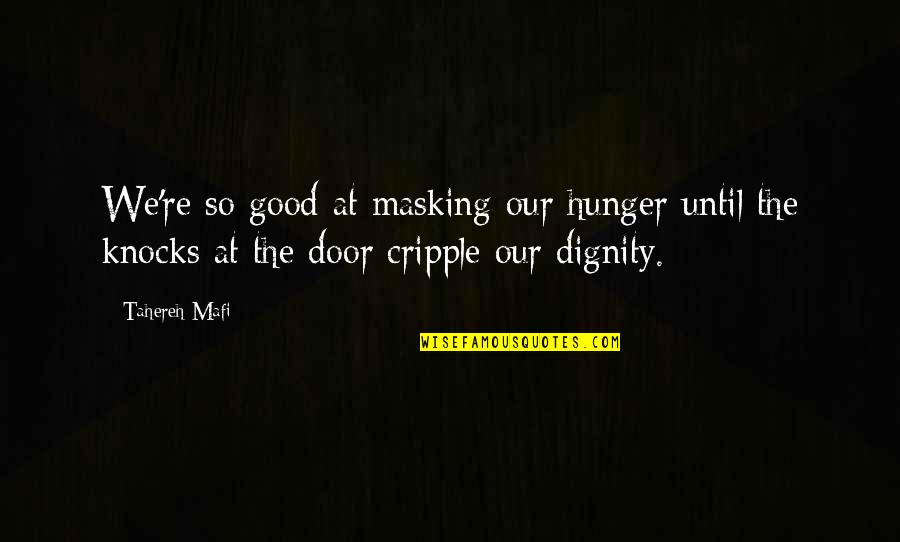 Arriaga Quotes By Tahereh Mafi: We're so good at masking our hunger until