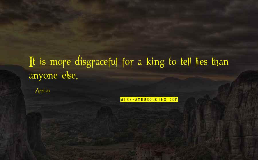 Arrian Quotes By Arrian: It is more disgraceful for a king to