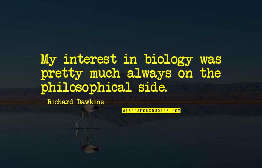 Arrian Quotes By Richard Dawkins: My interest in biology was pretty much always Arrian Quotes By Richard Dawkins: My interest in biology was pretty much always