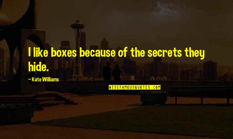 Arrian The Campaigns Quotes By Kate Williams: I like boxes because of the secrets they Arrian The Campaigns Quotes By Kate Williams: I like boxes because of the secrets they