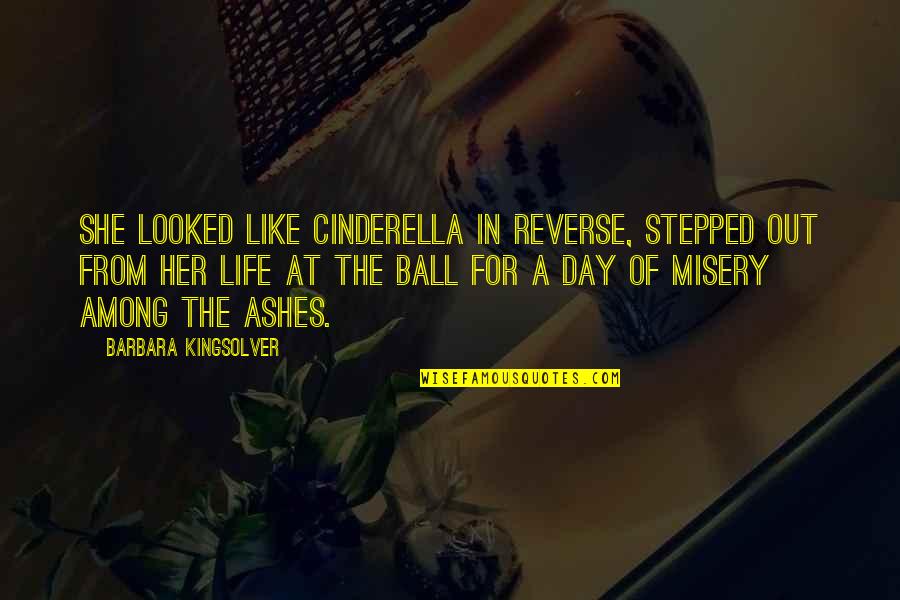 Arribar O Quotes By Barbara Kingsolver: She looked like Cinderella in reverse, stepped out Arribar O Quotes By Barbara Kingsolver: She looked like Cinderella in reverse, stepped out