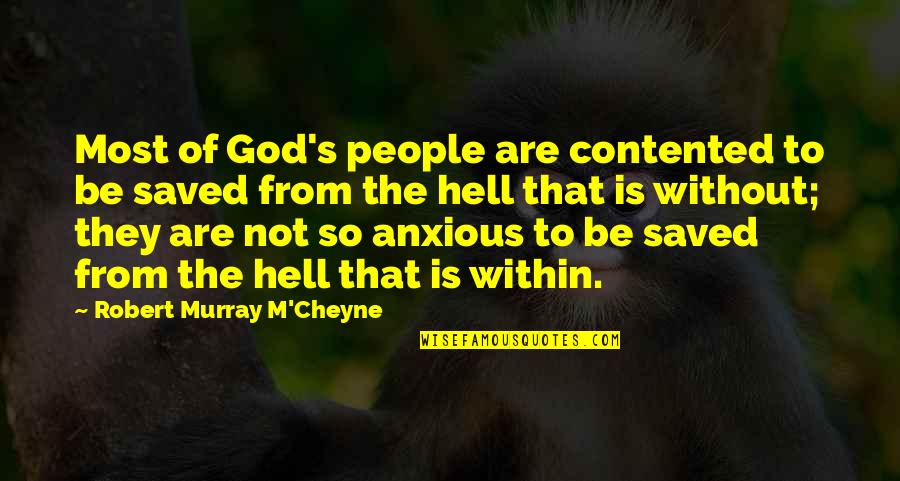 Arrid Quotes By Robert Murray M'Cheyne: Most of God's people are contented to be