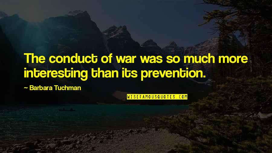 Arridang Quotes By Barbara Tuchman: The conduct of war was so much more
