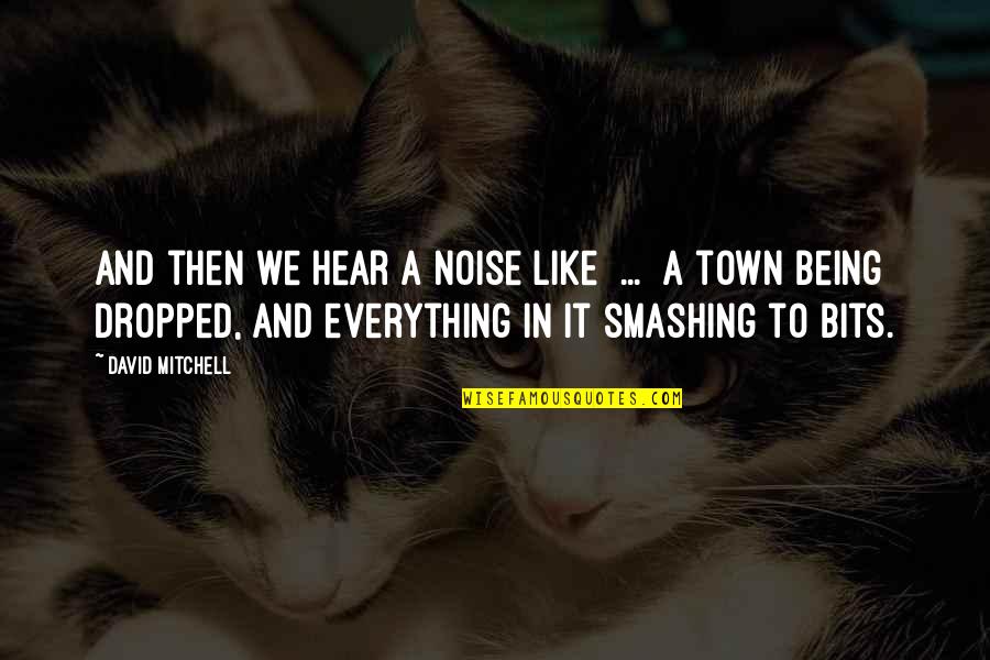 Arridigital Quotes By David Mitchell: And then we hear a noise like ...