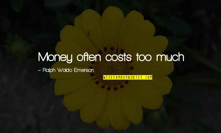 Arriesgada En Quotes By Ralph Waldo Emerson: Money often costs too much