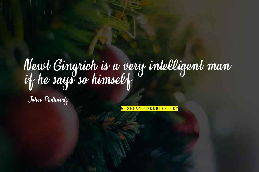 Arriesgan Quotes By John Podhoretz: Newt Gingrich is a very intelligent man, if Arriesgan Quotes By John Podhoretz: Newt Gingrich is a very intelligent man, if