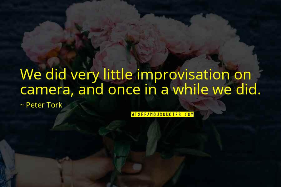 Arriesgan Quotes By Peter Tork: We did very little improvisation on camera, and