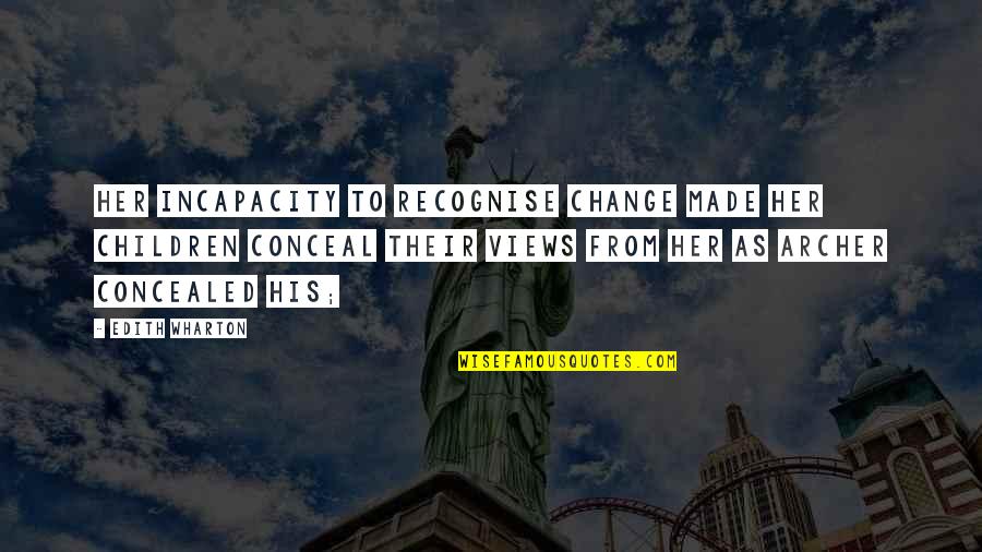 Arriesgar Conjugation Quotes By Edith Wharton: Her incapacity to recognise change made her children Arriesgar Conjugation Quotes By Edith Wharton: Her incapacity to recognise change made her children