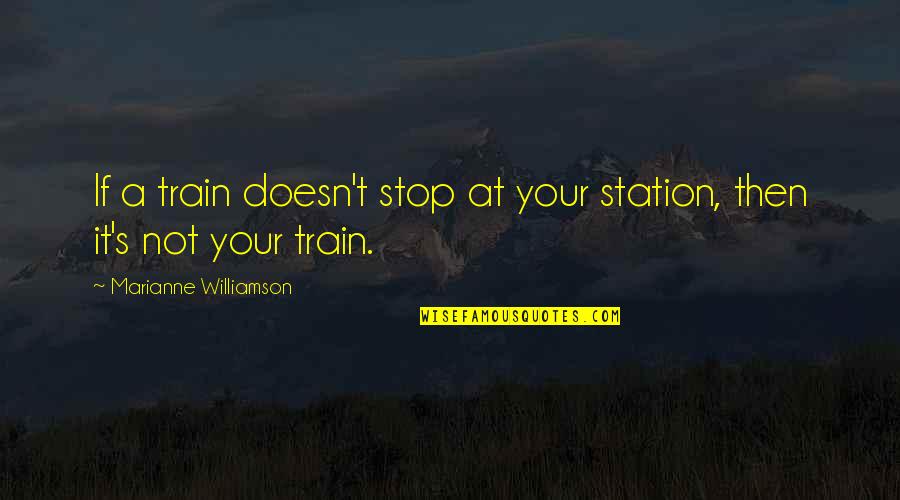 Arriesgar Translate Quotes By Marianne Williamson: If a train doesn't stop at your station, Arriesgar Translate Quotes By Marianne Williamson: If a train doesn't stop at your station,