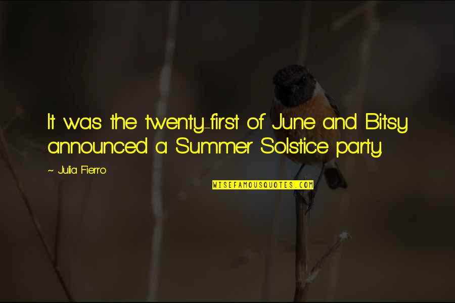 Arriettys Song Quotes By Julia Fierro: It was the twenty-first of June and Bitsy