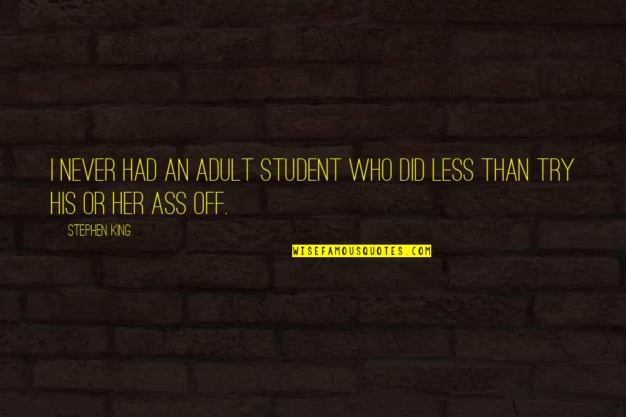 Arrigo Boito Quotes By Stephen King: I never had an adult student who did
