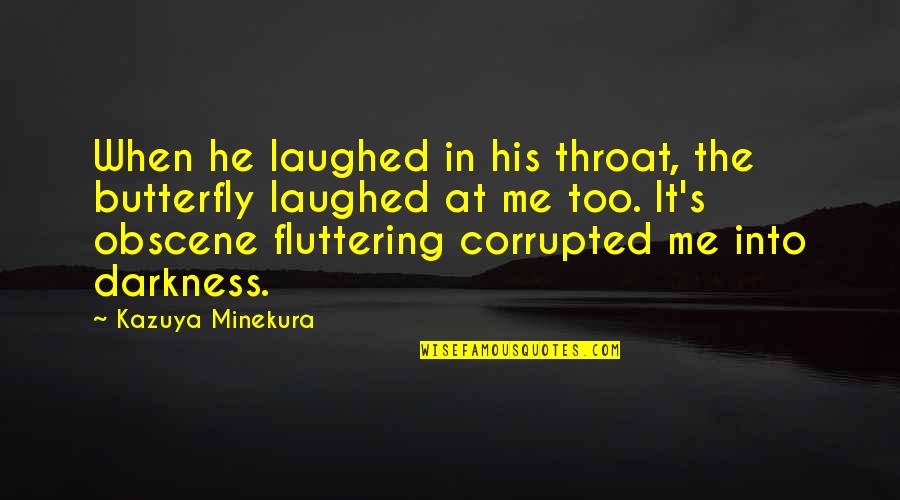 Arrillaga Alumni Quotes By Kazuya Minekura: When he laughed in his throat, the butterfly Arrillaga Alumni Quotes By Kazuya Minekura: When he laughed in his throat, the butterfly