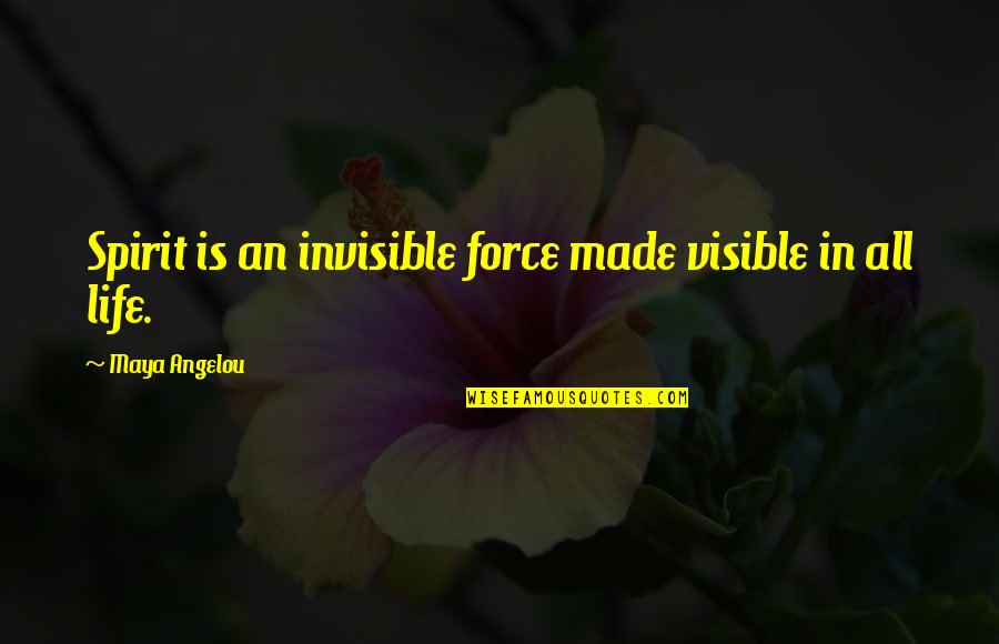 Arringtons Rvs Quotes By Maya Angelou: Spirit is an invisible force made visible in