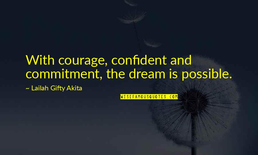 Arrire For Outdoor Quotes By Lailah Gifty Akita: With courage, confident and commitment, the dream is