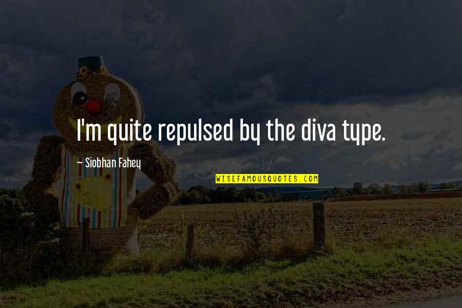 Arrire For Outdoor Quotes By Siobhan Fahey: I'm quite repulsed by the diva type.
