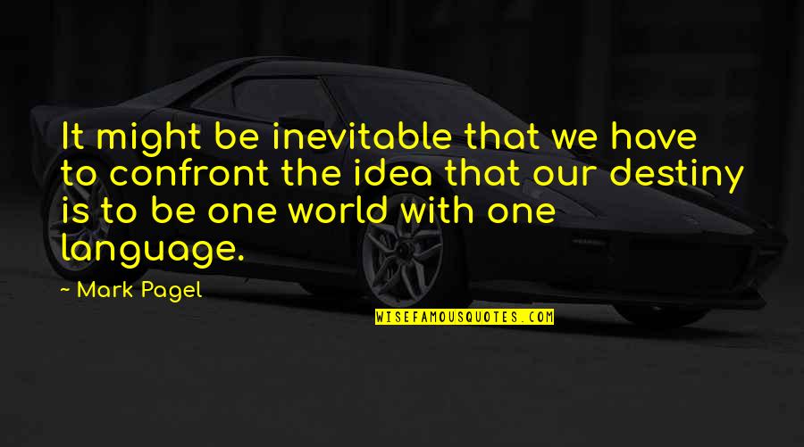 Arrivabene Family Quotes By Mark Pagel: It might be inevitable that we have to Arrivabene Family Quotes By Mark Pagel: It might be inevitable that we have to