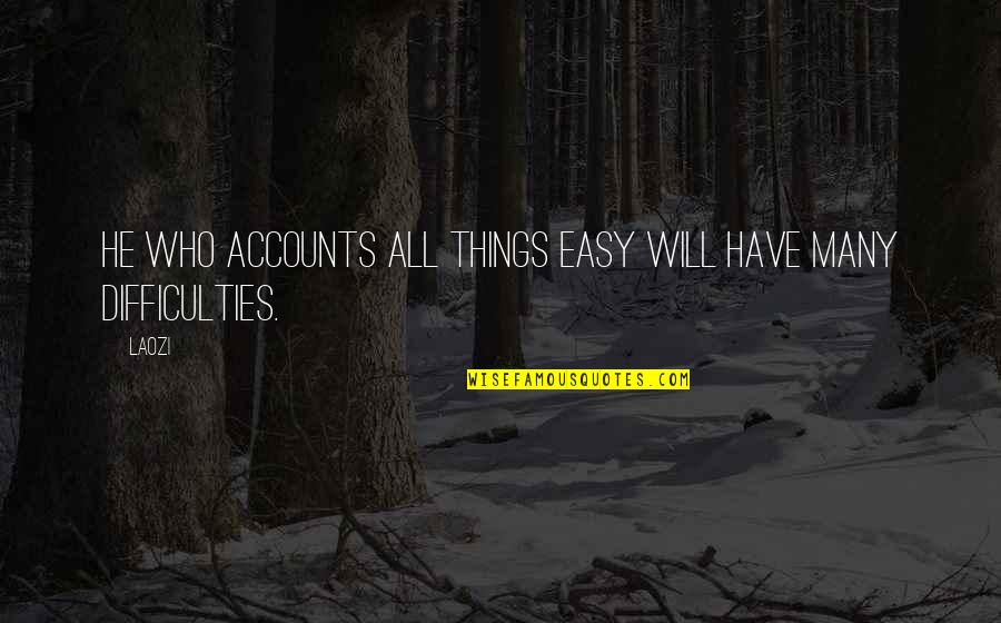 Arrivabene Sisters Quotes By Laozi: He who accounts all things easy will have