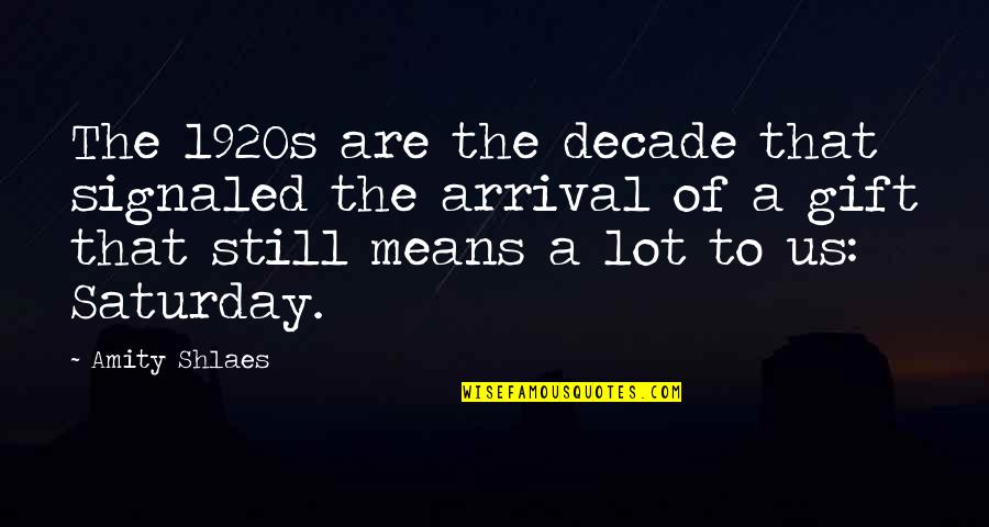 Arrival Quotes By Amity Shlaes: The 1920s are the decade that signaled the