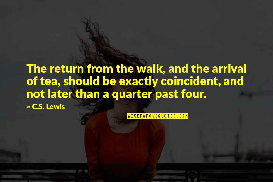 Arrival Quotes By C.S. Lewis: The return from the walk, and the arrival Arrival Quotes By C.S. Lewis: The return from the walk, and the arrival