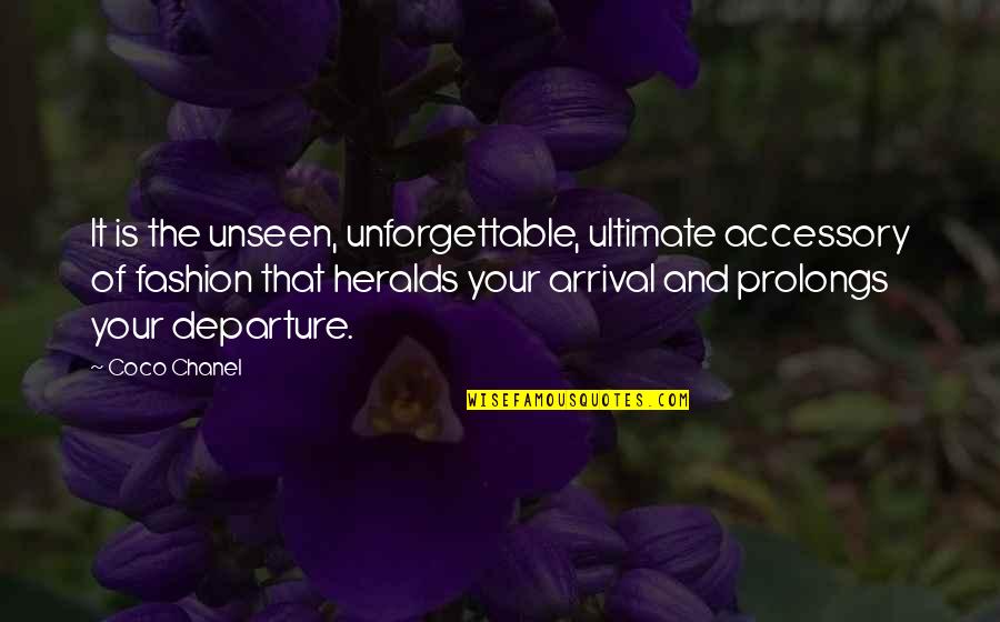 Arrival Quotes By Coco Chanel: It is the unseen, unforgettable, ultimate accessory of