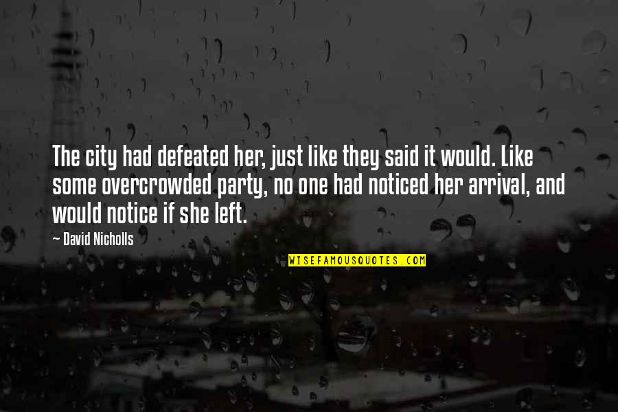 Arrival Quotes By David Nicholls: The city had defeated her, just like they