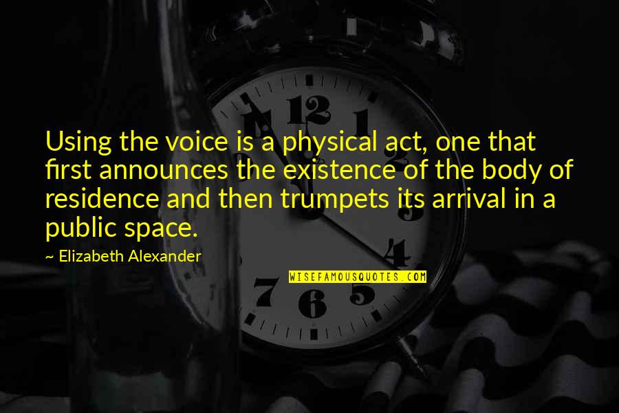 Arrival Quotes By Elizabeth Alexander: Using the voice is a physical act, one