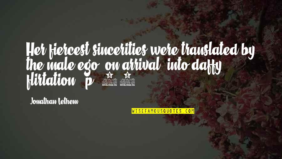 Arrival Quotes By Jonathan Lethem: Her fiercest sincerities were translated by the male Arrival Quotes By Jonathan Lethem: Her fiercest sincerities were translated by the male