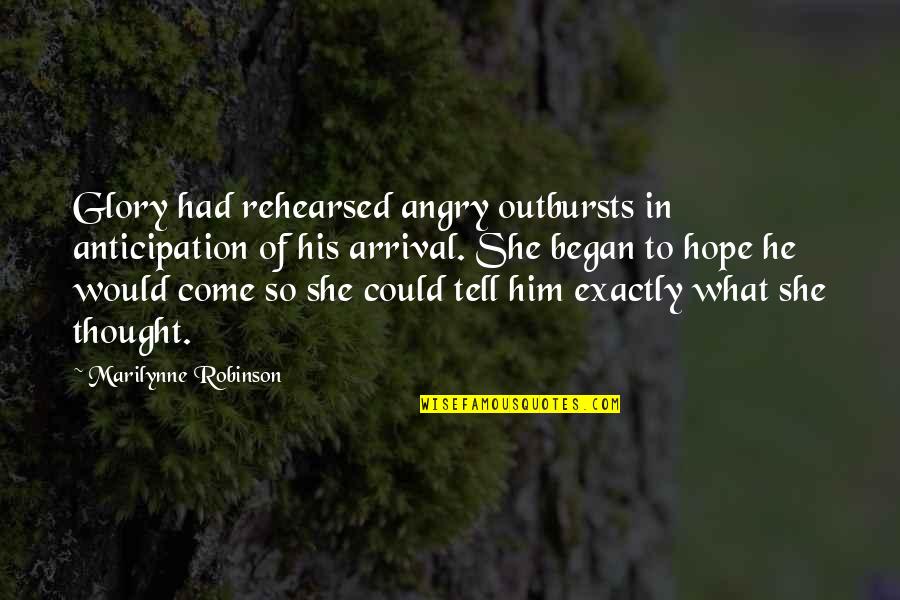Arrival Quotes By Marilynne Robinson: Glory had rehearsed angry outbursts in anticipation of Arrival Quotes By Marilynne Robinson: Glory had rehearsed angry outbursts in anticipation of