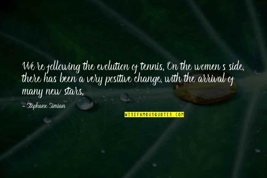 Arrival Quotes By Stephane Simian: We're following the evolution of tennis. On the